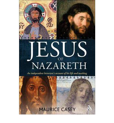 Cover for Maurice Casey · Jesus of Nazareth: An independent historian's account of his life and teaching (Paperback Book) (2010)