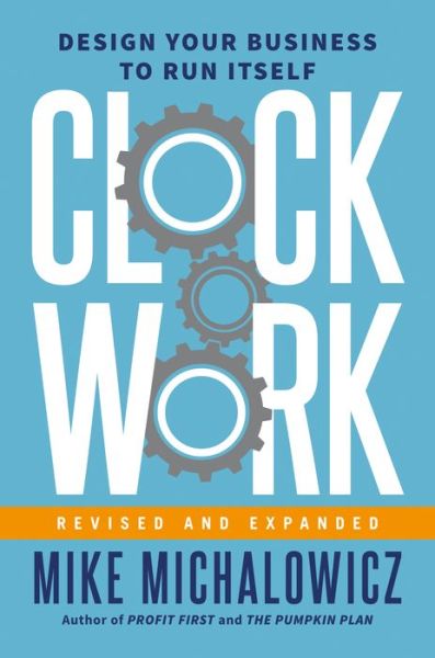 Cover for Mike Michalowicz · Clockwork, Revised and Expanded: Design Your Business to Run Itself (Hardcover Book) (2022)