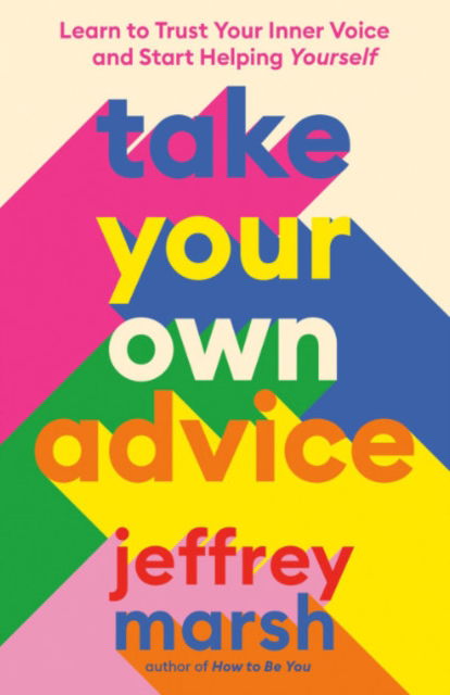 Cover for Marsh, Jeffrey (Jeffrey Marsh) · Take Your Own Advice: Learn to Trust Your Inner Voice and Start Helping Yourself (Paperback Book) (2023)