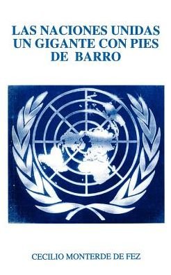 Cover for Cecilio Monterde De Fez · Las Naciones Unidas Un Gigante Con Pies De Barro (Paperback Bog) [Spanish edition] (2000)