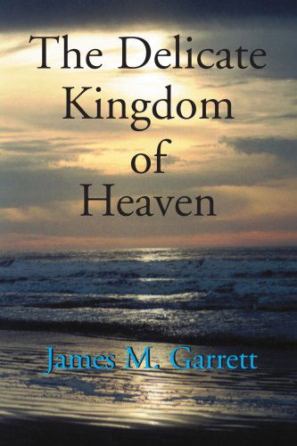 Cover for James Garrett · The Delicate Kingdom of Heaven (Paperback Book) (2001)