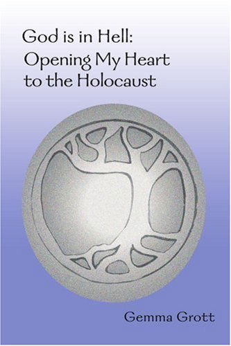 Cover for Gemma Grott · God is in Hell: Opening My Heart to the Holocaust (Paperback Book) (2003)