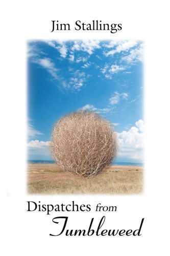 Dispatches from Tumbleweed - Jim Stallings - Livros - iUniverse, Inc. - 9780595480173 - 20 de novembro de 2007
