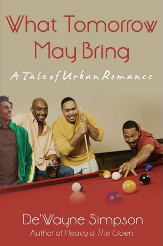 Cover for De'wayne Simpson · What Tomorrow May Bring: a Tale of Urban Romance (Paperback Book) (2008)