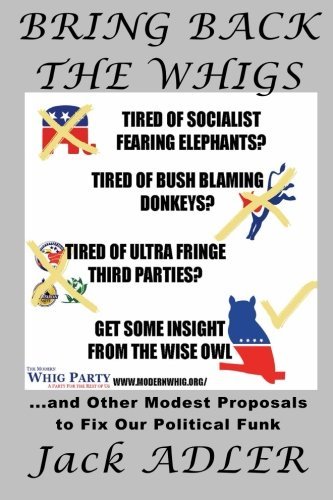 Cover for Jack Adler · Bring Back the Whigs: ...and Other Modest Proposals to Fix Political Funk (Pocketbok) (2013)