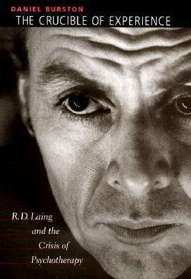 Cover for Daniel Burston · The Crucible of Experience: R. D. Laing and the Crisis of Psychotherapy (Inbunden Bok) (2000)