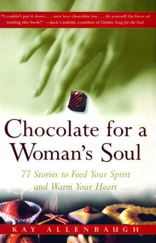 Chocolate for a Woman's Soul: 77 Stories to Feed Your Spirit and Warm Your Heart - Kay Allenbaugh - Books - Touchstone - 9780684832173 - May 6, 1997