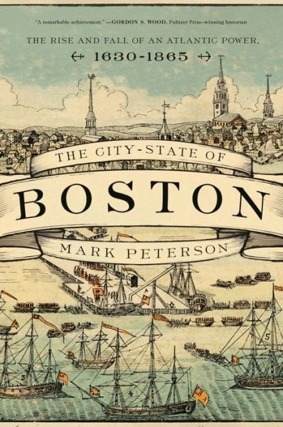 Cover for Mark Peterson · The City-State of Boston: The Rise and Fall of an Atlantic Power, 1630–1865 (Taschenbuch) (2020)