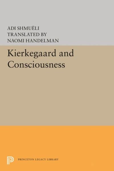 Cover for Adi Shmueli · Kierkegaard and Consciousness - Princeton Legacy Library (Innbunden bok) (2016)