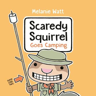 Cover for Melanie Watt · Scaredy Squirrel Goes Camping (Hardcover Book) (2021)