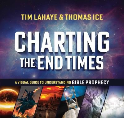 Cover for Tim LaHaye · Charting the End Times: A Visual Guide to Understanding Bible Prophecy - Tim LaHaye Prophecy Library (Inbunden Bok) (2021)