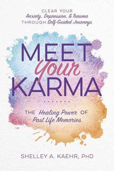 Cover for Shelley A. Kaehr · Meet Your Karma: The Healing Power of Past Life Memories (Paperback Book) (2020)