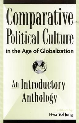 Cover for Hwa Yol Jung · Comparative Political Culture in the Age of Globalization: an Introductory Anthology - Global Encounters: Studies in Comparative Political Theory (Gebundenes Buch) (2002)