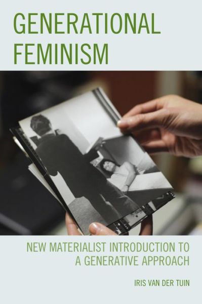 Cover for Iris Van Der Tuin · Generational Feminism: New Materialist Introduction to a Generative Approach (Hardcover Book) (2014)