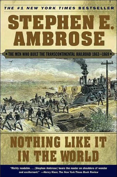 Nothing Like it in the World: The Men that Built the Transcontinental Railroad - Stephen E. Ambrose - Books - Simon & Schuster Ltd - 9780743203173 - December 12, 2001