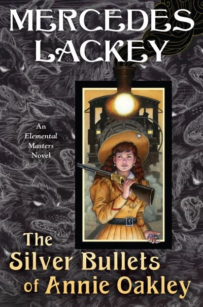 Cover for Mercedes Lackey · The Silver Bullets of Annie Oakley: An Elemental Masters Novel - Elemental Masters (Hardcover bog) (2022)