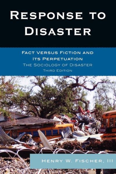 Cover for Fischer, Henry W., III · Response to Disaster: Fact Versus Fiction and Its Perpetuation (Paperback Book) [Third edition] (2008)