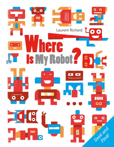 Cover for Laurent Richard · Where Is My Robot?: Seek and Find - Where Is My? (Board book) (2019)