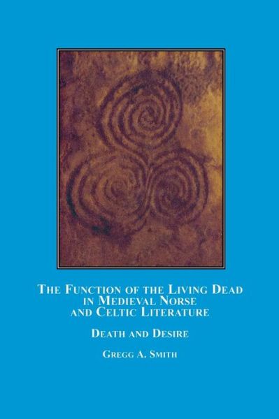 Cover for Gregg A. Smith · The Function of the Living Dead in Medieval Norse and Celtic Literature: Death and Desire (Paperback Book) (2007)