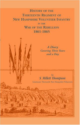 Cover for S. Millett Thompson · History of the Thirteenth Regiment of New Hampshire Volunteer Infantry in the War of the Rebellion, 1861-1865. a Diary Covering Three Years and a Day. (Paperback Book) (2009)