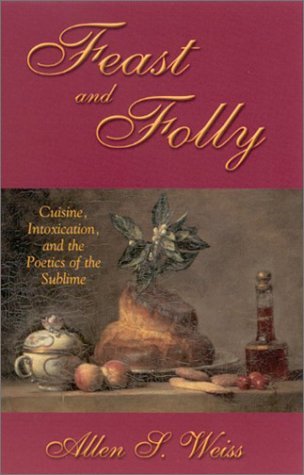 Cover for Allen S. Weiss · Feast and Folly: Cuisine, Intoxication, and the Poetics of the Sublime (S U N Y Series in Postmodern Culture) (Hardcover Book) (2002)