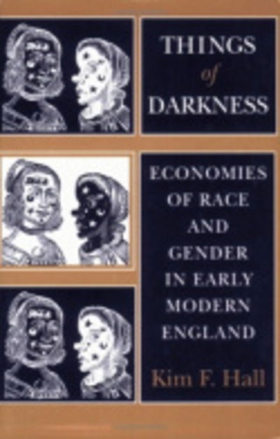 Cover for Kim F. Hall · Things of Darkness: Economies of Race and Gender in Early Modern England (Hardcover Book) (1996)