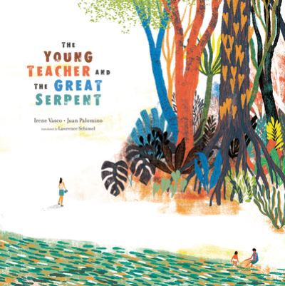 Cover for Irene Vasco · The Young Teacher and the Great Serpent - Stories from Latin America (Sla) (Gebundenes Buch) (2023)