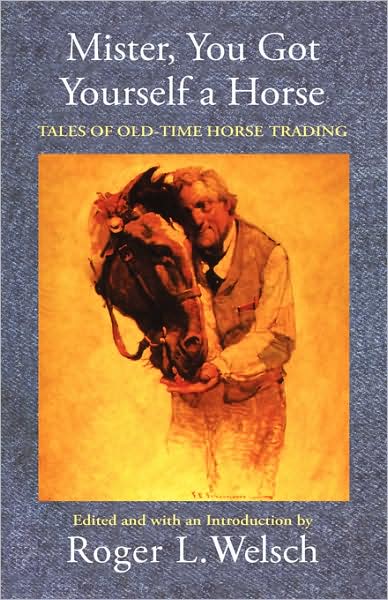 Cover for Roger L Welch · Mister, You Got Yourself a Horse: Tales of Old-Time Horse Trading (Paperback Book) (1987)