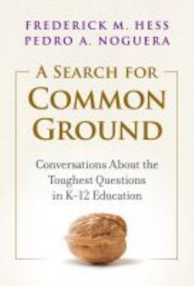 Cover for Frederick M. Hess · A Search for Common Ground: Conversations About the Toughest Questions in K-12 Education (Hardcover Book) (2021)