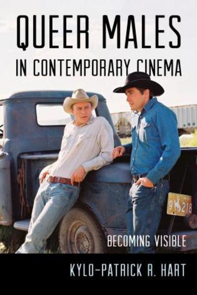 Cover for Kylo-Patrick R. Hart · Queer Males in Contemporary Cinema: Becoming Visible (Hardcover Book) (2013)