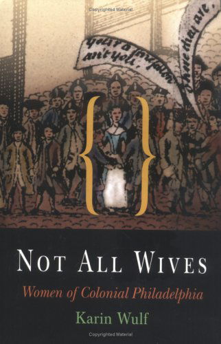 Cover for Karin Wulf · Not All Wives: Women of Colonial Philadelphia (Paperback Book) (2005)