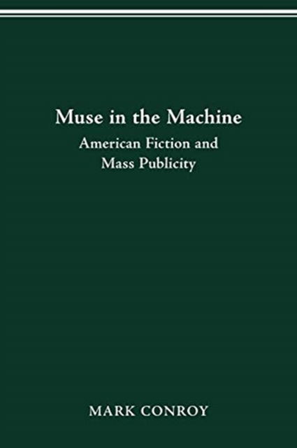 Cover for Mark Conroy · Muse in the Machine: American Fiction and Mass Publicity (Paperback Book) (2021)