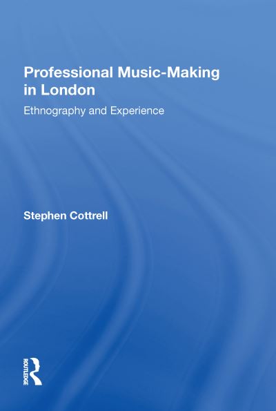 Cover for Stephen Cottrell · Professional Music-making in London: Ethnography and Experience (Hardcover Book) (2017)