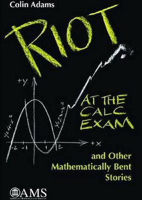 Cover for Colin Adams · Riot at the Calc Exam and Other Mathematically Bent Stories - Monograph Books (Paperback Book) [New Ed. edition] (2009)