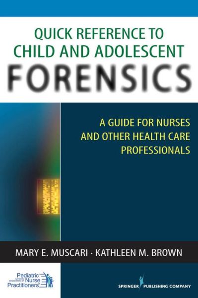 Cover for Mary Muscari · Quick Reference to Child and Adolescent Forensics: A Guide for Nurses and Other Health Care Professionals (Paperback Book) (2010)