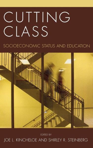 Cover for Joe L Kincheloe · Cutting Class: Socioeconomic Status and Education - Culture and Education Series (Hardcover Book) (2007)