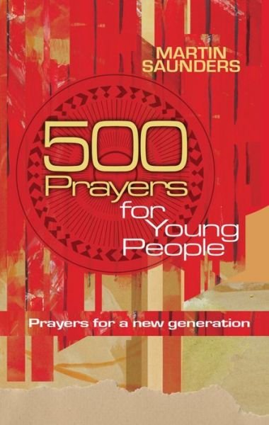500 Prayers for Young People: Prayers for a New Generation - Martin Saunders - Bøger - Lion Hudson Plc - 9780857210173 - 19. august 2011