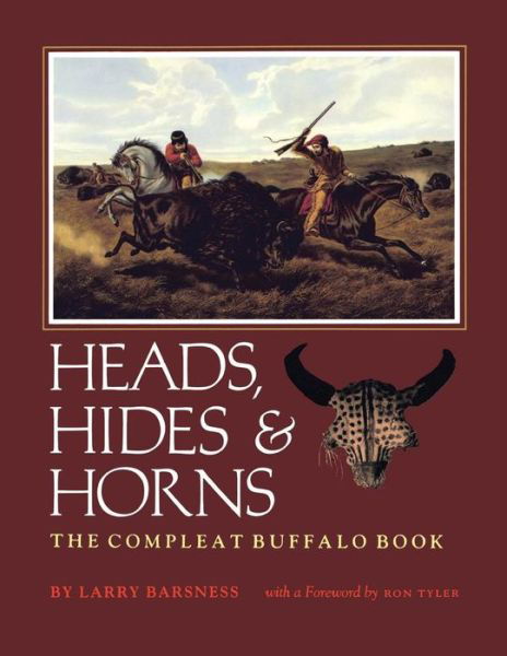 Heads, Hides And Horns: The Complete Buffalo Book - Larry Barsness - Książki - Texas Christian University Press,U.S. - 9780875650173 - 1 czerwca 2000