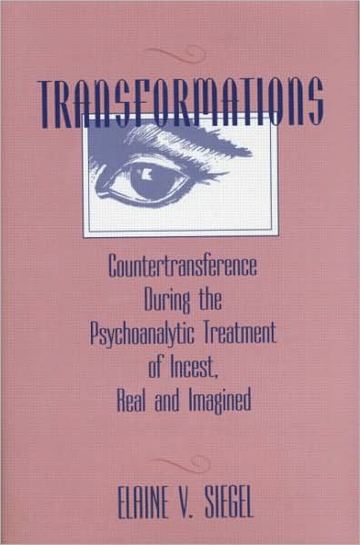 Transformations: Countertransference During the Psychoanalytic Treatment of Incest, Real and Imagined - Elaine V. Siegel - Książki - Taylor & Francis Ltd - 9780881631173 - 1 maja 1996