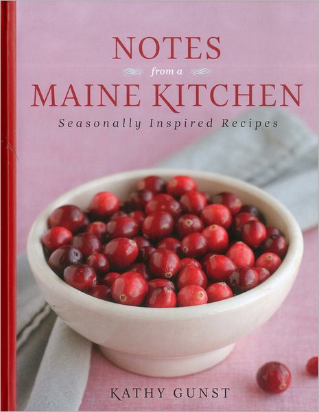 Cover for Kathy Gunst · Notes from a Maine Kitchen: Seasonally Inspired Recipes (Hardcover bog) (2011)
