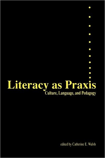 Cover for Catherine Walsh · Literacy as Praxis: Culture, Language, and Pedagogy (Pocketbok) (1991)