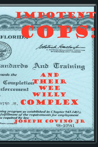 Cover for Covino, Joseph, Jr · Impotent Cops: and Their Wee Willy Complex (Paperback Book) (2009)