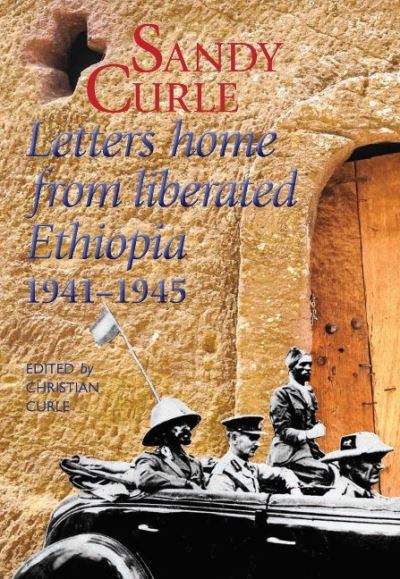 Cover for Christian Curle · Sandy Curle: Letters Home from Liberated Ethiopia 1941-1945 (Hardcover Book) (2021)