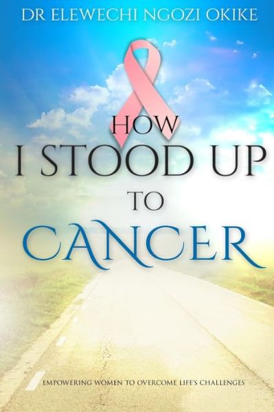 Cover for Elewechi Ngozi Okike · How I stood Up to Cancer (Paperback Book) (2016)