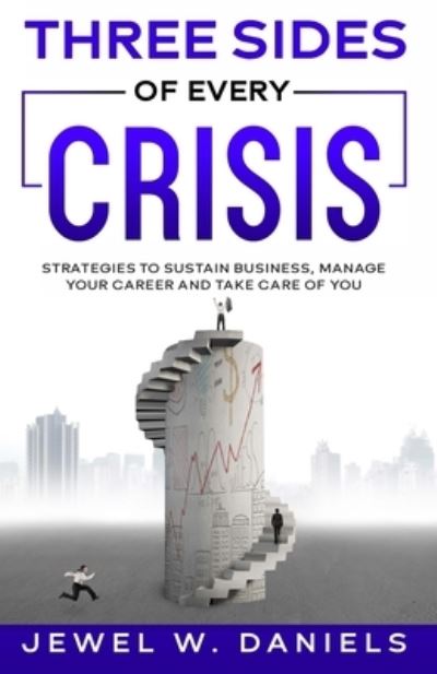 Cover for Jewel W Daniels · Three Sides of Every Crisis: Strategies to Sustain Business, Manage Your Career and Take Care of You (Paperback Book) (2020)