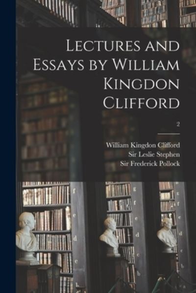 Cover for William Kingdon 1845-1879 Clifford · Lectures and Essays by William Kingdon Clifford; 2 (Paperback Book) (2021)