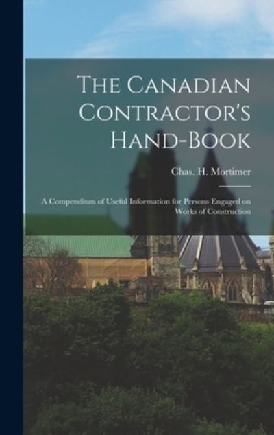 Cover for Chas H (Charles H ) Mortimer · The Canadian Contractor's Hand-book [microform] (Gebundenes Buch) (2021)