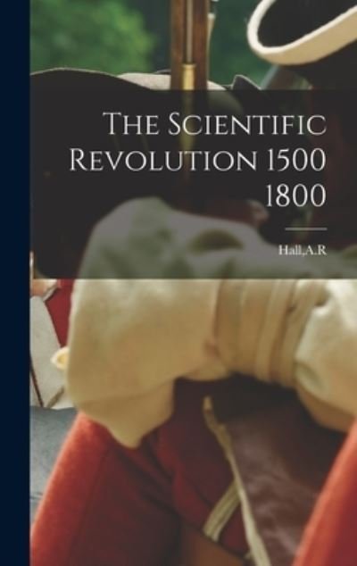 Cover for A R Hall · The Scientific Revolution 1500 1800 (Hardcover Book) (2021)