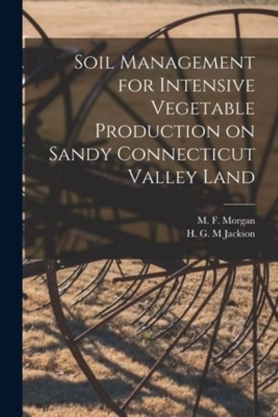 Cover for M F (Mont Francis) 1895-1945 Morgan · Soil Management for Intensive Vegetable Production on Sandy Connecticut Valley Land (Paperback Book) (2021)