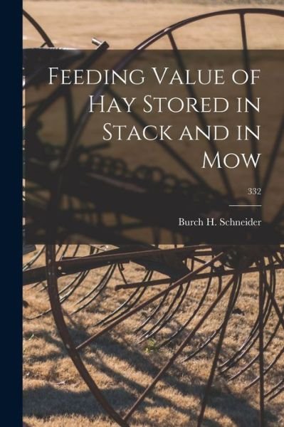Cover for Burch H 1901-1973 Schneider · Feeding Value of Hay Stored in Stack and in Mow; 332 (Paperback Book) (2021)